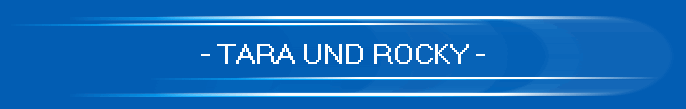 - TARA UND ROCKY -
